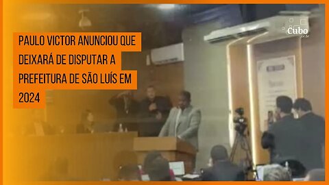 Paulo Victor anunciou que deixará de disputar a prefeitura de São Luís em 2024