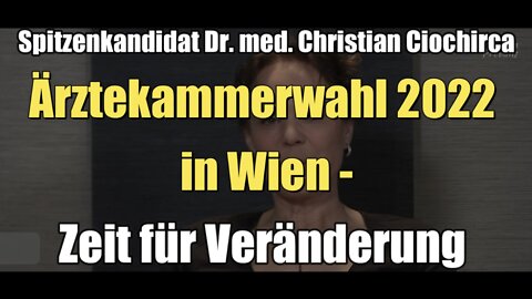 Spitzenkandidat Dr. Christian Ciochirca: Ärztekammerwahl 2022 in Wien - Zeit für Veränderung (2022)