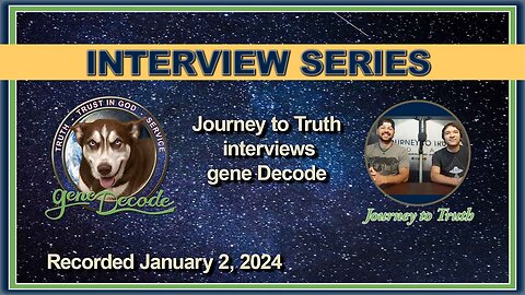 2024-01-02: Journey To Truth Interview with gene Decode