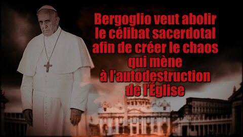 PCB : Bergoglio veut abolir le célibat sacerdotal afin de créer le chaos qui mène à l’autodestruction de l’Église