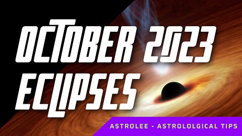 AstroLee: October 2023 Eclipses. The Letting Go of an Old World Goes on Steroids. #astrology