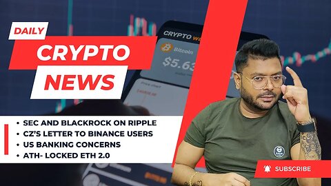 SEC & BlackRock on Ripple | CZ’s Letter to Binance Users | US Banking Concerns | ATH- Locked ETH 2.0