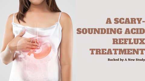 A Scary-Sounding Acid Reflux Treatment (Backed by A New Study)