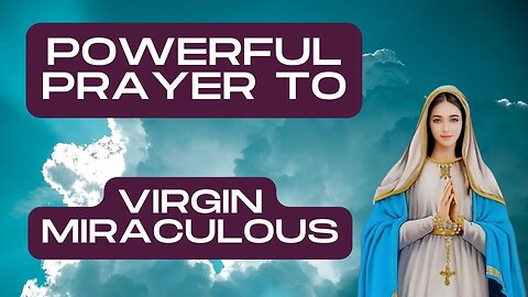 Powerful prayer to the Miraculous Virgin for desperate cases