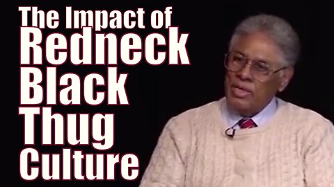 Tom Sowell - The Impact of the Black Redneck Thug Culture (4:13)