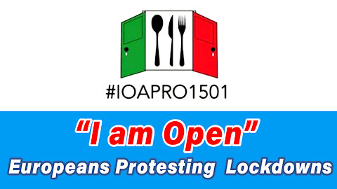 “I am Open” Europeans Protesting Lockdowns