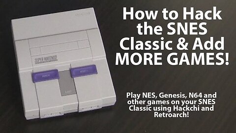 How to Mod Your SNES Classic With Hackchi and Retroarch to Add Games