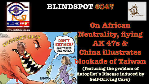 Blindspot #047 African Neutrality, flying AK47s & China blockades Taiwan