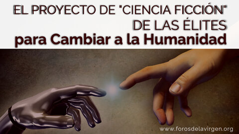 El proyecto de "Ciencia Ficción" que tienen las Élites para Cambiar a la Humanidad