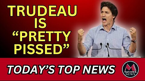 Trudeau Says He Is "Pretty Pissed" About CTV | Maverick News