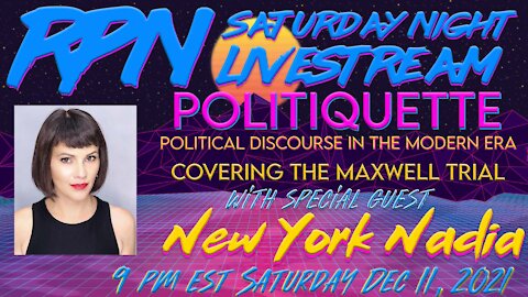 Politiquette with New York Nadia + Ghislaine Maxwell Trial on Sat. Night Livestream