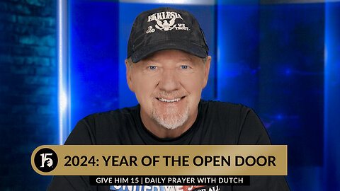 2024: Year of the Open Door | Give Him 15: Daily Prayer with Dutch | January 4, 2024