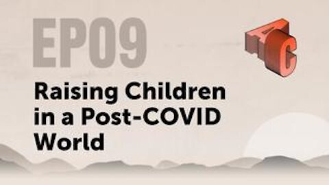 EP09: Raising Children In A Post Covid World