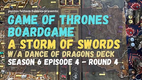 Game of Thrones Boardgame S6E4 - Season 6 Ep 4 -STORM OF SWORDS w/ A Dance of Dragons Deck - Turn 4