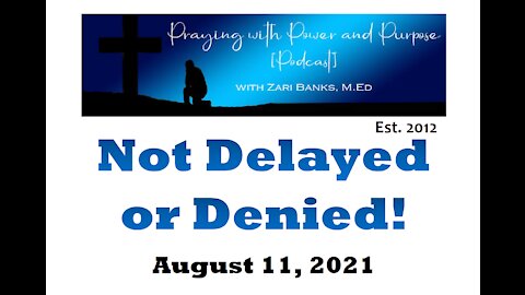 PODCAST: Not Delayed or Denied | Zari Banks, M.Ed | Aug. 11, 2021 - PWPP