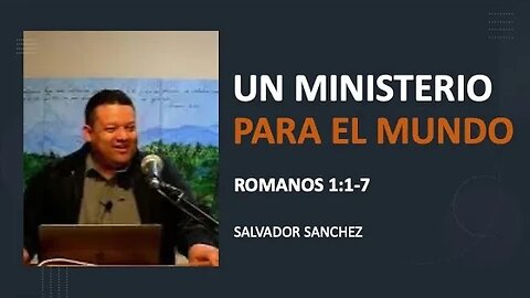 Un Ministerio para el Mundo (Romanos 1:1-7) I pg. 10-13 I Salvador Sanchez