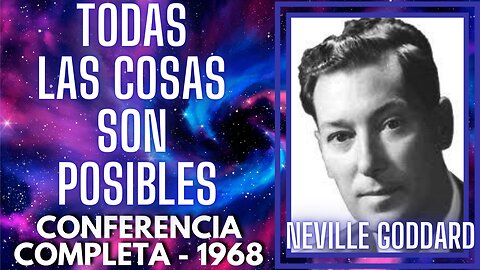 "TODAS LAS COSAS SON POSIBLES" Conferencia Completa - Neville Goddard en ESPAÑOL (1969)