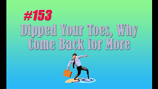 #153 Dipped Your Toes, Why Come Back for More