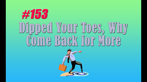 #153 Dipped Your Toes, Why Come Back for More