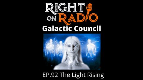 Right On Radio Episode #92 - The Light Rising - Galactic Council. Aliens, Demons and Agendas (January 2021)