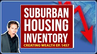 Staggering Low Housing Inventory in Suburban Real Estate Markets in 2020 (Creating Wealth 1457)
