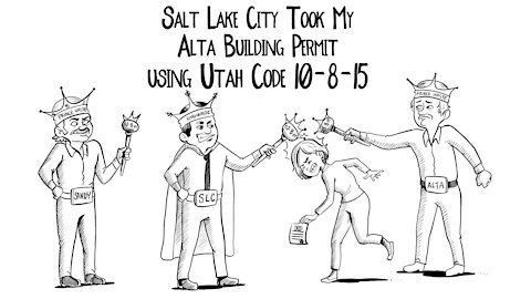 Salt Lake City Took My Town of Alta Building Permit Using Utah Code 10-8-15