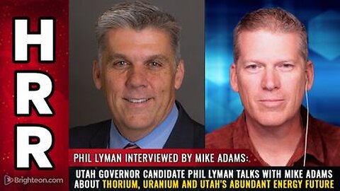 Utah Governor candidate Phil Lyman - Thorium, Uranium and Utah's abundant ENERGY FUTURE