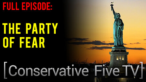 The Party of Fear – Conservative Five TV