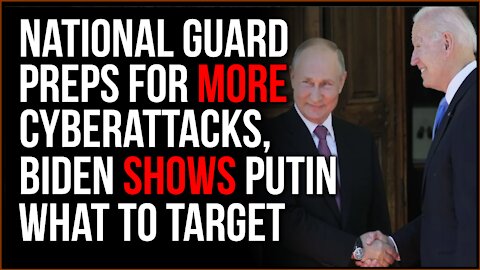 National Guard Preps For INCREASED Cyberattacks As Biden Gives Putin LIST Of Critical Infrastructure
