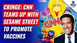 CRINGE: CNN Teams Up With Sesame Street To Promote Vaccines