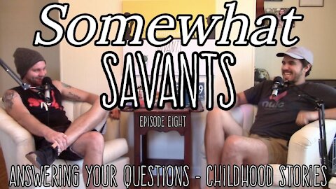 Answering Your Questions & Childhood Stories | #8 | Somewhat Savants