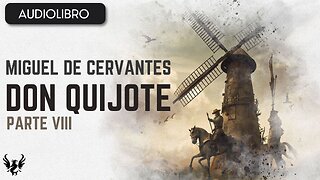 💥 DON QUIJOTE ❯ Miguel de Cervantes Saavedra ❯ AUDIOLIBRO Parte 8 📚