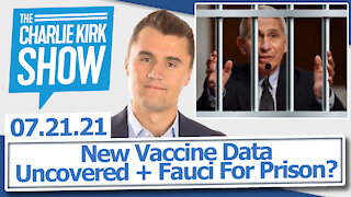 New Vaccine Data Uncovered + Fauci For Prison? | The Charlie Kirk Show LIVE 07.21.21