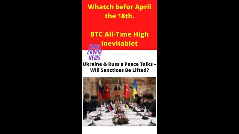 Crypto News today – Ukraine & Russia Peace Talks – Will Sanctions Be Lifted - Watch befor April 18th