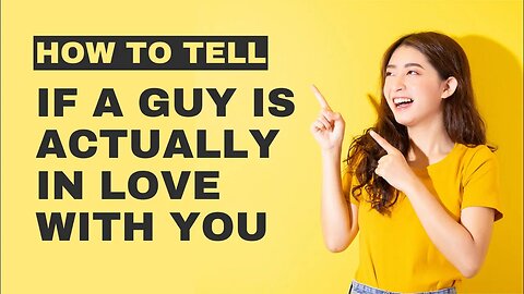 How To Tell If A Guy Is Actually In Love With You