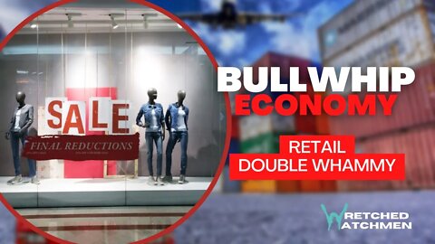 Bullwhip Economy: Retail Double Whammy