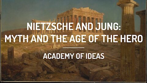 Nietzsche and Jung - Myth and the Age of the Hero