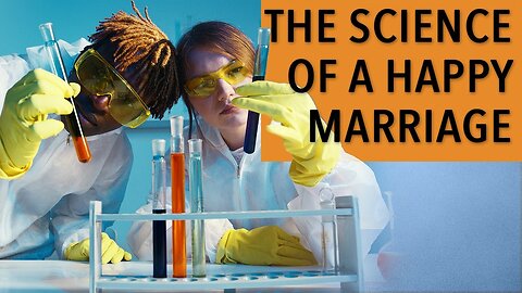 The Science Of A Happy Marriage|The Marriage Guy