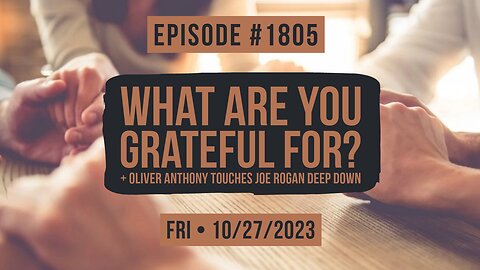 Owen Benjamin | #1805 What Are You Grateful For? + Oliver Anthony Touches Joe Rogan Deep Down