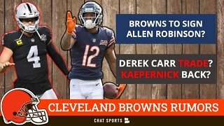 Browns To Sign Allen Robinson? Derek Carr Trade? Colin Kaepernick Returning? Browns Rumors