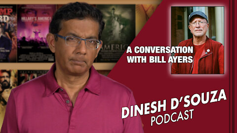 A CONVERSATION WITH BILL AYERS Dinesh D’Souza Podcast Ep42