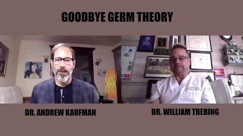 Goodbye Germ Theory - Dr. Andrew Kaufman interviews author Dr. William Trebing 2022-02-08