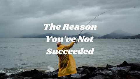 The reason you've not succeeded 😳