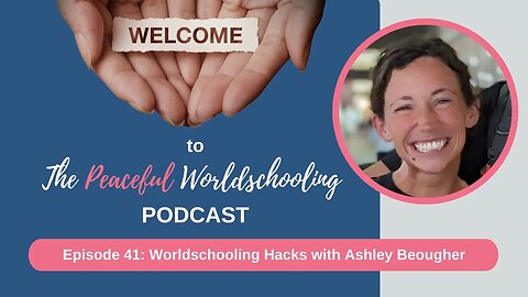 Episode 41: Worldschooling Hacks with Ashley Beougher