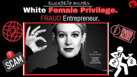 Elizabeth Holmes - White Female Privilege FRAUD Entrepreneur - Part 1