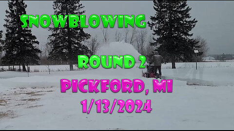 Snowblowing Round 2, Pickford MI 1/13/2024