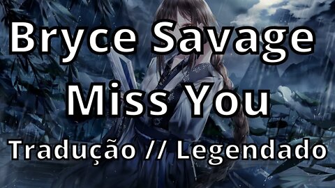 Bryce Savage - Miss You ( Tradução // Legendado )