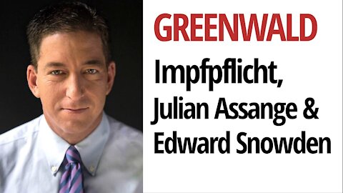EXKLUSIV: Glenn Greenwald über die Impfpflicht, Julian Assange & Edward Snowden