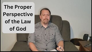 The proper perspective of the Law of God