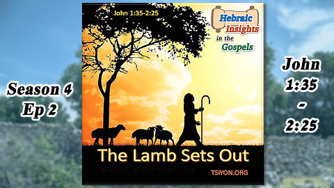 John 1:35-2:25 - The Lamb Sets Out - HIG S4 E2